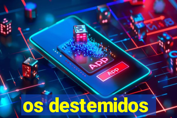 os destemidos